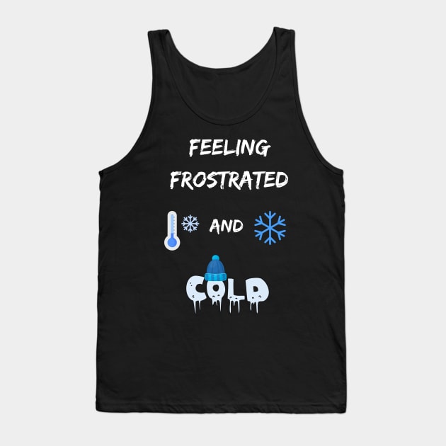 Funny winter weather pun frost frustration feel too cold Tank Top by Artstastic